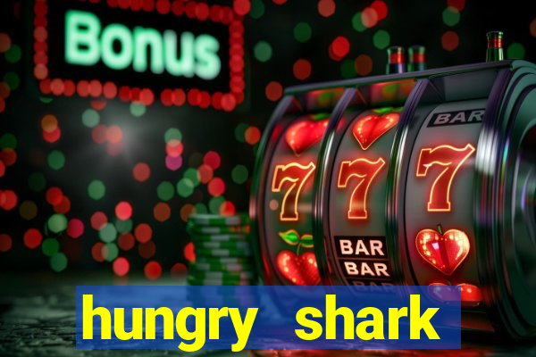 hungry shark evolution dinheiro infinito ios